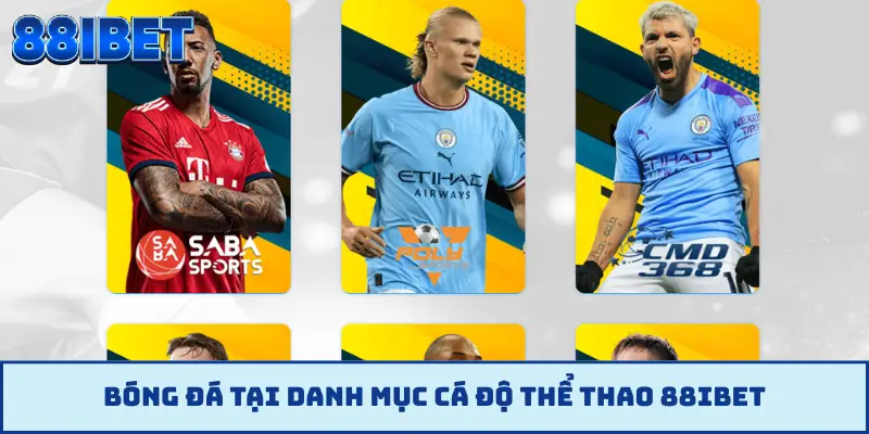 Bóng đá tại danh mục cá độ thể thao 88IBET