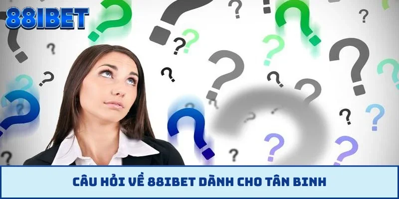 Câu hỏi về 88IBET dành cho tân binh