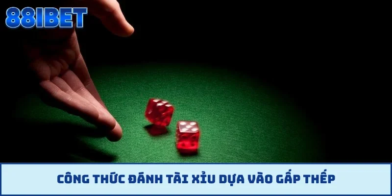 Công thức đánh tài xỉu dựa vào gấp thếp