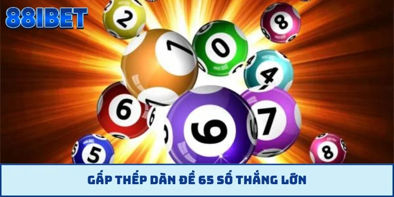 Gấp thếp dàn đề 65 số thắng lớn