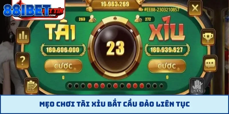 Mẹo chơi tài xỉu bắt cầu đảo liên tục