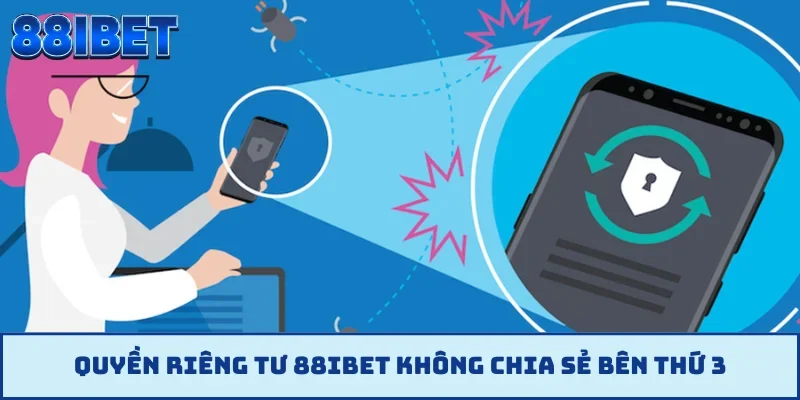Quyền riêng tư 88IBET không chia sẻ bên thứ 3