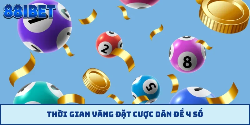 Thời gian vàng đặt cược dàn đề 4 số