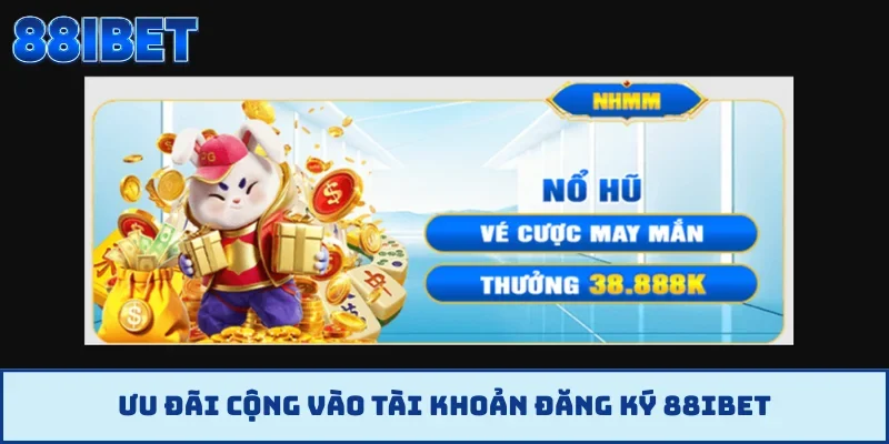 Ưu đãi cộng vào tài khoản đăng ký 88IBET